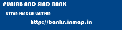 PUNJAB AND SIND BANK  UTTAR PRADESH LALITPUR    banks information 
